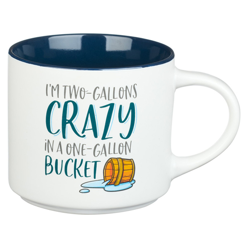 Silly 'N Humorous Ceramic Coffee Mug with Inscription of "I'm Two-Gallons Crazy in a One-Gallon Bucket"